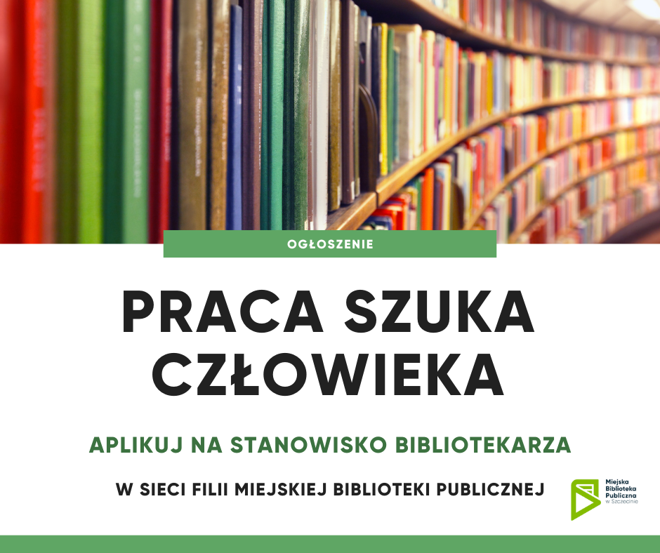 Ogłoszenie : praca szuka człowieka, aplikuj na stanowisko bibliotekarza w Miejskiej Bibliotece Publicznej w Szczecinie