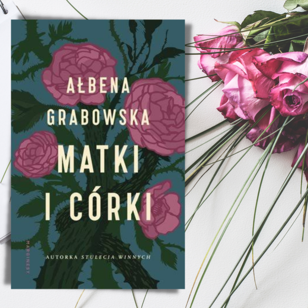 okładka książki Ałbeny Grabowskiej "Matki i córki", obok bukiet róż