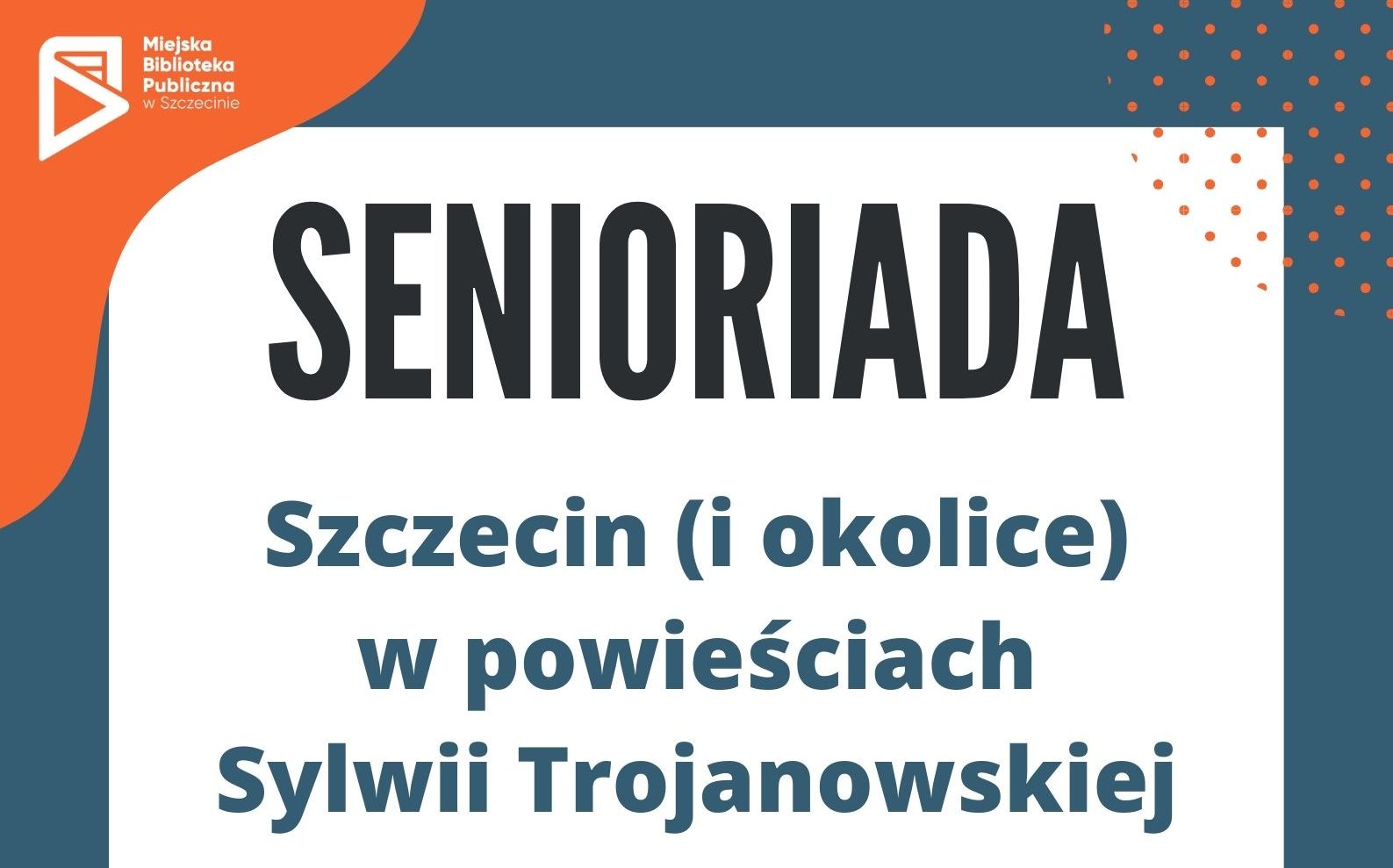 Szczecin (i okolice) w powieściach Sylwii Trojanowskiej [Senioriada]